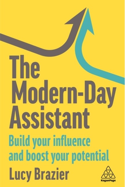 THE MODERN-DAY ASSISTANT : BUILD YOUR INFLUENCE AND BOOST YOUR POTENTIAL