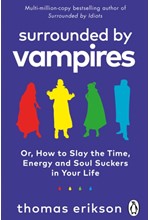 SURROUNDED BY VAMPIRES : OR, HOW TO SLAY THE TIME, ENERGY AND SOUL SUCKERS IN YOUR LIFE