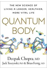 QUANTUM BODY : THE NEW SCIENCE OF LIVING A LONGER, HEALTHIER, MORE VITAL LIFE