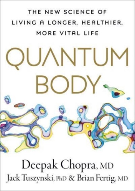 QUANTUM BODY : THE NEW SCIENCE OF LIVING A LONGER, HEALTHIER, MORE VITAL LIFE