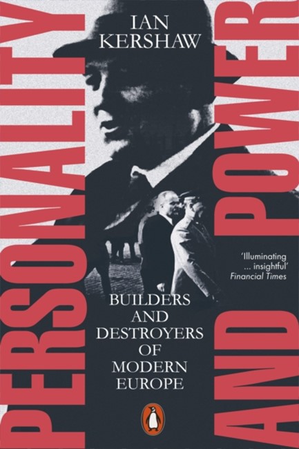 PERSONALITY AND POWER : BUILDERS AND DESTROYERS OF MODERN EUROPE