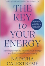 THE KEY TO YOUR ENERGY : 22 STEPS TO REBUILD YOUR ENERGY AND FREE YOURSELF EMOTIONALLY