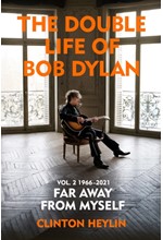 THE DOUBLE LIFE OF BOB DYLAN VOLUME 2: 1966-2021 : 'FAR AWAY FROM MYSELF'