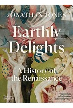 EARTHLY DELIGHTS : A HISTORY OF THE RENAISSANCE