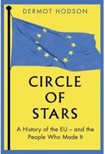 CIRCLE OF STARS : A HISTORY OF THE EU AND THE PEOPLE WHO MADE IT