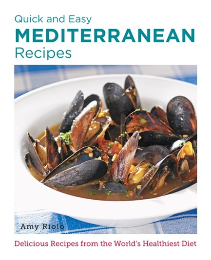 QUICK AND EASY MEDITERRANEAN RECIPES : DELICIOUS RECIPES FROM THE WORLD'S HEALTHIEST DIET