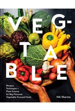 VEG-TABLE : RECIPES, TECHNIQUES, AND PLANT SCIENCE FOR BIG-FLAVORED, VEGETABLE-FOCUSED MEALS