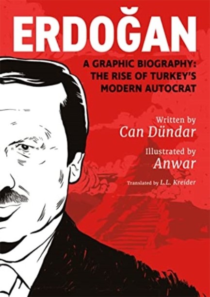 ERDOGAN : A GRAPHIC BIOGRAPHY: THE RISE OF TURKEY'S MODERN AUTOCRAT