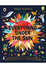 EVERYTHING UNDER THE SUN : A CURIOUS QUESTION FOR EVERY DAY OF THE YEAR