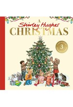 A SHIRLEY HUGHES CHRISTMAS : A FESTIVE TREASURY OF THREE FAVOURITE STORIES