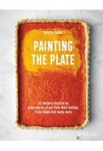 PAINTING THE PLATE : 52 RECIPES INSPIRED BY GREAT WORKS OF ART FROM MARK ROTHKO, FRIDA KAHLO, AND MANY MORE