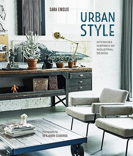 URBAN STYLE : INTERIORS INSPIRED BY INDUSTRIAL DESIGN