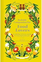 BEDSIDE COMPANION FOR FOOD LOVERS : AN ANTHOLOGY OF LITERARY MORSELS FOR EVERY NIGHT OF THE YEAR