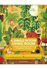 A JUNGLE IN YOUR LIVING ROOM : A GUIDE TO CREATING YOUR OWN HOUSEPLANT COLLECTION