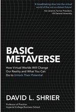 BASIC METAVERSE : HOW VIRTUAL WORLDS WILL CHANGE OUR REALITY AND WHAT YOU CAN DO TO UNLOCK THEIR POTENTIAL