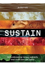 SUSTAIN : GROUNDBREAKING RECIPES AND SKILLS THAT COULD SAVE THE PLANET