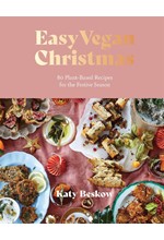 EASY VEGAN CHRISTMAS : 80 PLANT-BASED RECIPES FOR THE FESTIVE SEASON