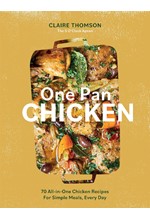 ONE PAN CHICKEN : 70 ALL-IN-ONE CHICKEN RECIPES FOR SIMPLE MEALS, EVERY DAY