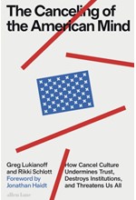 THE CANCELING OF THE AMERICAN MIND : HOW CANCEL CULTURE UNDERMINES TRUST, DESTROYS INSTITUTIONS, AND THREATENS US ALL