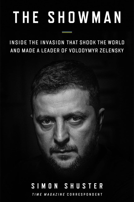 THE SHOWMAN-THE SHOWMAN-THE INSIDE STORY OF UKRAINE AND THE WAR THAT MADE A LEADER OF ZELENSKY