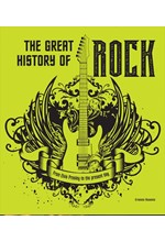 THE GREAT HISTORY OF ROCK MUSIC : FROM ELVIS PRESLEY TO THE PRESENT DAY