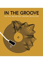 IN THE GROOVE-THE VINYL RECORD AND TURNTABLE REVOLUTION