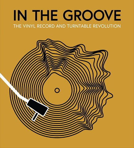 IN THE GROOVE-THE VINYL RECORD AND TURNTABLE REVOLUTION