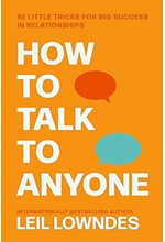 HOW TO TALK TO ANYONE : 92 LITTLE TRICKS FOR BIG SUCCESS IN RELATIONSHIPS