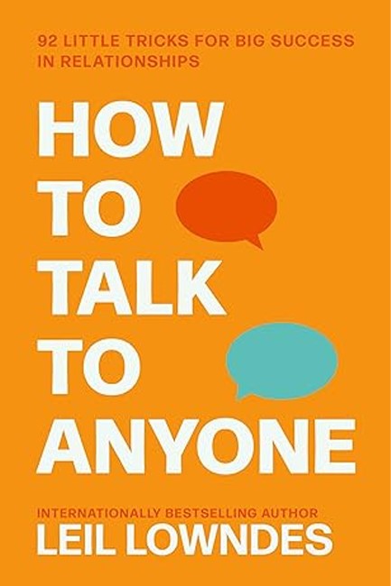 HOW TO TALK TO ANYONE : 92 LITTLE TRICKS FOR BIG SUCCESS IN RELATIONSHIPS