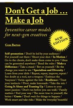 DON'T GET A JOB...MAKE A JOB NEW EDITION : INVENTIVE CAREER MODELS FOR NEXT-GEN CREATIVES