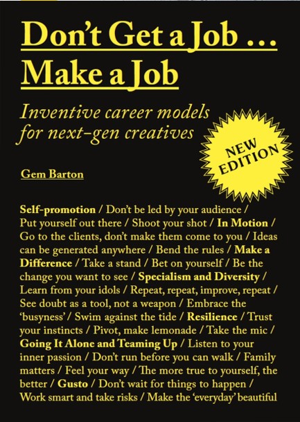 DON'T GET A JOB...MAKE A JOB NEW EDITION : INVENTIVE CAREER MODELS FOR NEXT-GEN CREATIVES