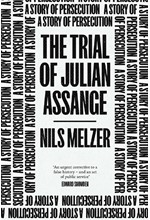 THE TRIAL OF JULIAN ASSANGE : A STORY OF PERSECUTION