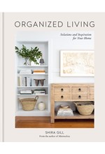 ORGANIZED LIVING : SOLUTIONS AND INSPIRATION FOR YOUR HOME