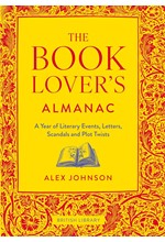 THE BOOK LOVER'S ALMANAC : A YEAR OF LITERARY EVENTS, LETTERS, SCANDALS AND PLOT TWISTS