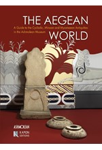 THE AEGEAN WORLD - A GUIDE TO THE CYCLADIC, MINOAN AND MYCENAEAN ANTIQUITIES IN THE ASHMOLEAN MUSEUM