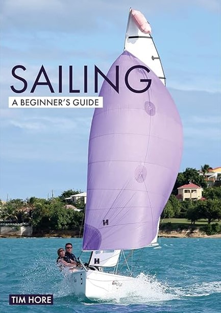 SAILING: A BEGINNER'S GUIDE : THE SIMPLEST WAY TO LEARN TO SAIL