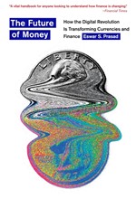 THE FUTURE OF MONEY : HOW THE DIGITAL REVOLUTION IS TRANSFORMING CURRENCIES AND FINANCE