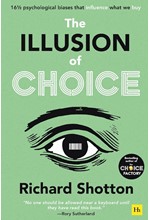 THE ILLUSION OF CHOICE : 16 1/2 PSYCHOLOGICAL BIASES THAT INFLUENCE WHAT WE BUY