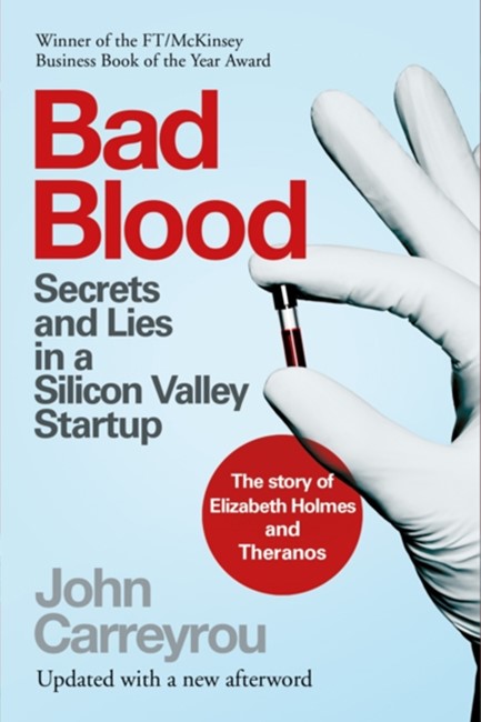 BAD BLOOD : SECRETS AND LIES IN A SILICON VALLEY STARTUP