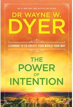 THE POWER OF INTENTION : LEARNING TO CO-CREATE YOUR WORLD YOUR WAY