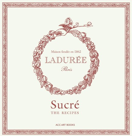 LADUREE SUCRE : THE RECIPES