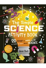 THE SIMPLE SCIENCE ACTIVITY BOOK : 20 THINGS TO MAKE AND DO AT HOME TO LEARN ABOUT SCIENCE