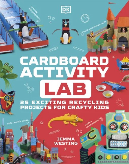 CARDBOARD ACTIVITY LAB : 25 EXCITING RECYCLING PROJECTS FOR CRAFTY KIDS