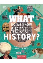 WHAT DO WE KNOW ABOUT HISTORY? : WITH 200 AMAZING QUESTIONS ABOUT THE PAST