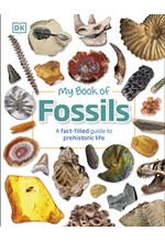 MY BOOK OF FOSSILS : A FACT-FILLED GUIDE TO PREHISTORIC LIFE