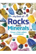 MY BOOK OF ROCKS AND MINERALS : THINGS TO FIND, COLLECT, AND TREASURE