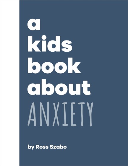 A KIDS BOOK ABOUT ANXIETY