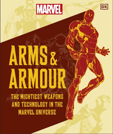 MARVEL ARMS AND ARMOUR : THE MIGHTIEST WEAPONS AND TECHNOLOGY IN THE UNIVERSE