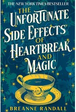 THE UNFORTUNATE SIDE EFFECTS OF HEARTBREAK AND MAGIC