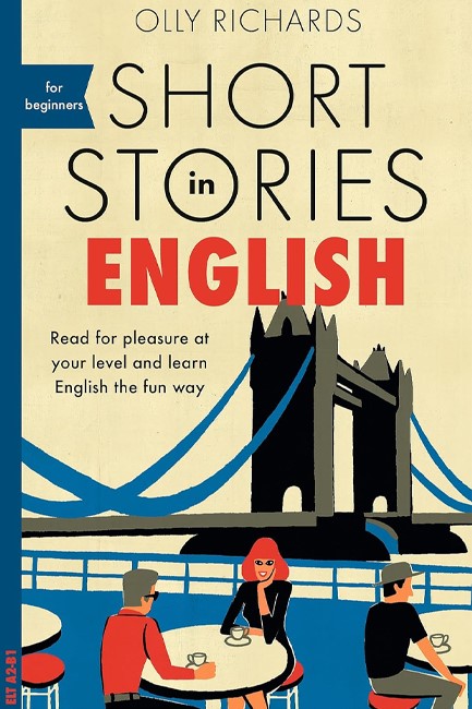 SHORT STORIES IN ENGLISH FOR BEGINNERS : READ FOR PLEASURE AT YOUR LEVEL, EXPAND YOUR VOCABULARY AND